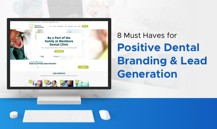 8 Must-Haves for Positive Dental Branding and Online Lead Generation