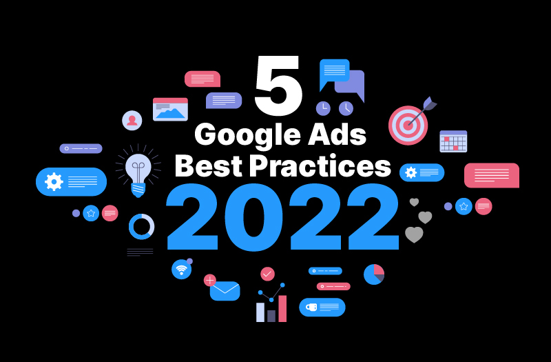5 Google Ads Best Practices for 2022